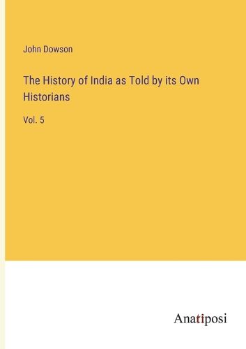 Cover image for The History of India as Told by its Own Historians