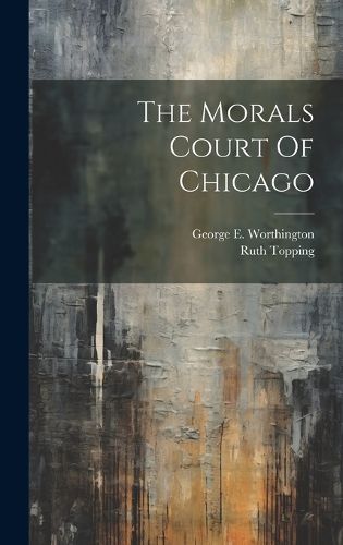 Cover image for The Morals Court Of Chicago