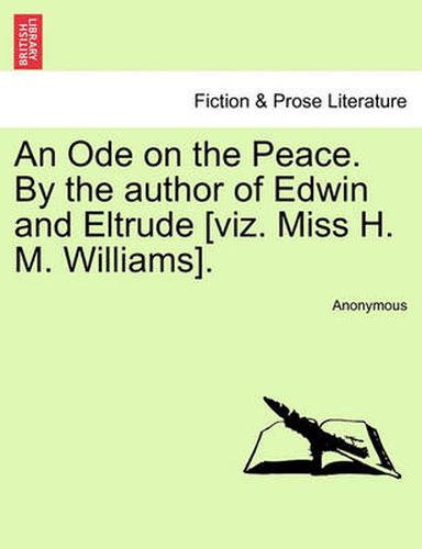 Cover image for An Ode on the Peace. by the Author of Edwin and Eltrude [viz. Miss H. M. Williams].