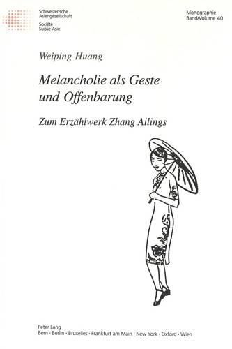 Cover image for Melancholie ALS Geste Und Offenbarung: Zum Erzaehlwerk Zhang Ailings