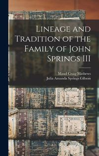Cover image for Lineage and Tradition of the Family of John Springs III