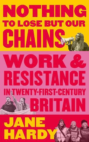 Cover image for Nothing to Lose But Our Chains: Work and Resistance in Twenty-First-Century Britain