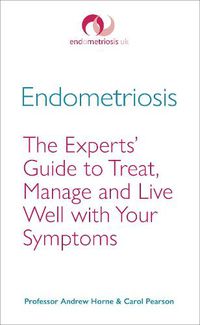 Cover image for Endometriosis: The Experts' Guide to Treat, Manage and Live Well with Your Symptoms