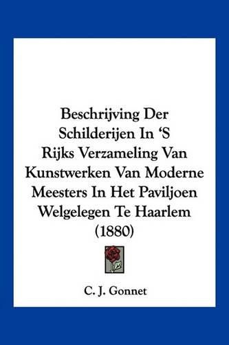 Cover image for Beschrijving Der Schilderijen in 's Rijks Verzameling Van Kunstwerken Van Moderne Meesters in Het Paviljoen Welgelegen Te Haarlem (1880)