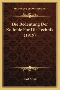 Cover image for Die Bedeutung Der Kolloide Fur Die Technik (1919)