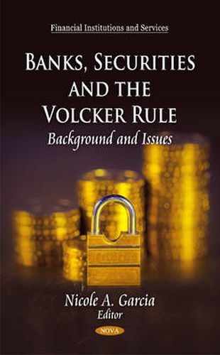 Cover image for Banks, Securities & the Volcker Rule: Background & Issues