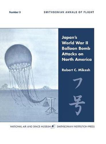 Cover image for Japan's World War II Balloon Bomb Attacks on North America (Smithsonian Annals of Flight)