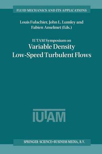 IUTAM Symposium on Variable Density Low-Speed Turbulent Flows: Proceedings of the IUTAM Symposium held in Marseille, France, 8-10 July 1996