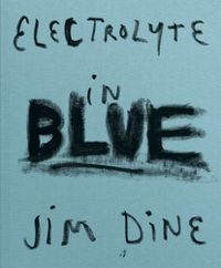 Cover image for Jim Dine: Electrolyte in Blue