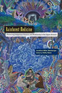 Cover image for Rainforest Medicine: Preserving Indigenous Science and Biodiversity in the Upper Amazon