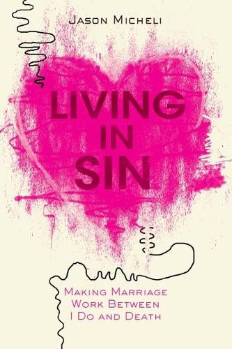 Living in Sin: Making Marriage Work between I Do and Death