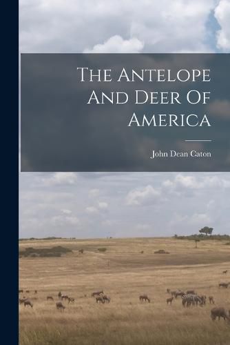 The Antelope And Deer Of America