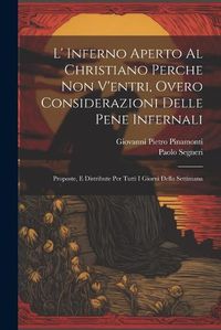 Cover image for L' Inferno Aperto Al Christiano Perche Non V'entri, Overo Considerazioni Delle Pene Infernali