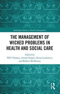 Cover image for The Management of Wicked Problems in Health and Social Care