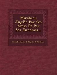 Cover image for Mirabeau Jug E Par Ses Amis Et Par Ses Ennemis...