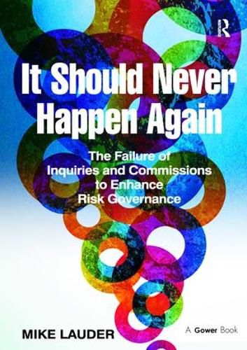 Cover image for It Should Never Happen Again: The Failure of Inquiries and Commissions to Enhance Risk Governance