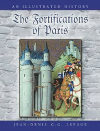 Cover image for The Fortifications of Paris: An Illustrated History