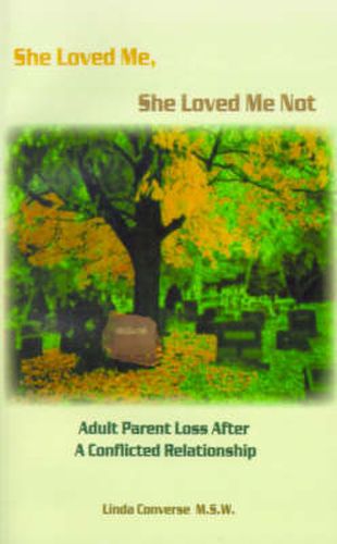 Cover image for She Loved Me, She Loved Me Not: Adult Parent Loss After a Conflicted Relationship