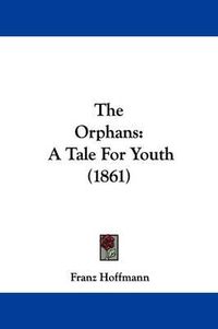 Cover image for The Orphans: A Tale For Youth (1861)