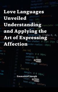 Cover image for Love Languages Unveiled Understanding and Applying the Art of Expressing Affection