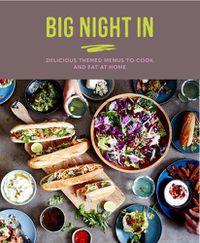 Cover image for Big Night In: Delicious Themed Menus to Cook & Eat at Home