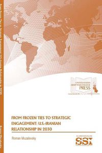 Cover image for From Frozen Ties to Strategic Engagement: U.S.-Iranian Relationship in 2030: U.S.-Iranian Relationship in 2030