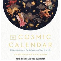 Cover image for The Cosmic Calendar: Using Astrology to Get in Sync with Your Best Life