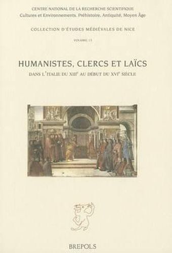 Cover image for Humanistes, Clercs Et Laics Dans Litalie Du Xiiie Au Debut Du Xvie Siecle