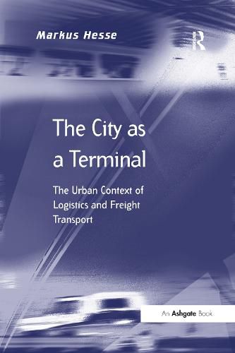 Cover image for The City as a Terminal: The Urban Context of Logistics and Freight Transport