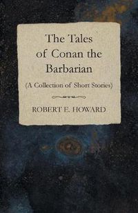 Cover image for The Tales of Conan the Barbarian (A Collection of Short Stories)
