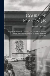 Cover image for Cours De FrancaIis: D'apreI s La MeI thode Naturelle = First French Book After the Natural or Pestalozzian Method: for Schools and Home Instruction