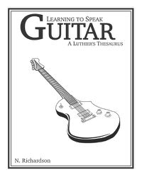 Cover image for Learning to Speak Guitar: A Luthier's Thesaurus