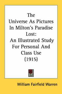 Cover image for The Universe as Pictures in Milton's Paradise Lost: An Illustrated Study for Personal and Class Use (1915)