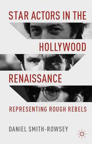 Cover image for Star Actors in the Hollywood Renaissance: Representing Rough Rebels