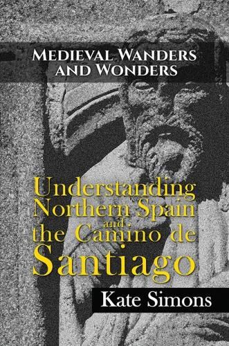 Medieval Wanders and Wonders: Understanding Northern Spain and the Camino de Santiago