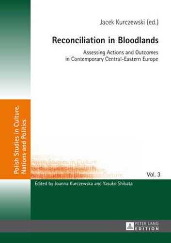 Cover image for Reconciliation in Bloodlands: Assessing Actions and Outcomes in Contemporary Central-Eastern Europe