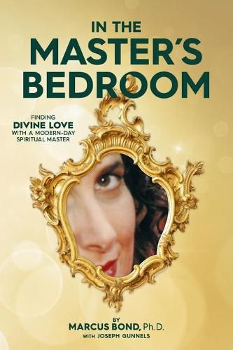 Cover image for In The Master's Bedroom: Finding Divine Love With A Modern-Day Spiritual Master