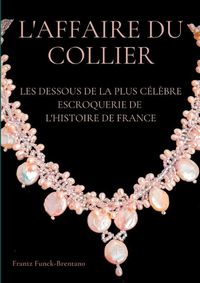 Cover image for L'Affaire du collier: Les dessous de la plus celebre escroquerie de l'histoire de France