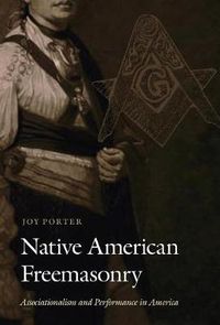 Cover image for Native American Freemasonry: Associationalism and Performance in America