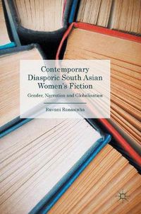 Cover image for Contemporary Diasporic South Asian Women's Fiction: Gender, Narration and Globalisation