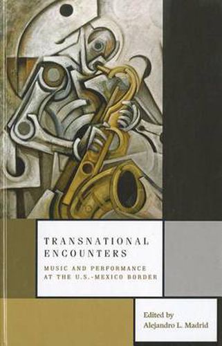 Cover image for Transnational Encounters: Music and Performance at the U.S.-Mexico Border