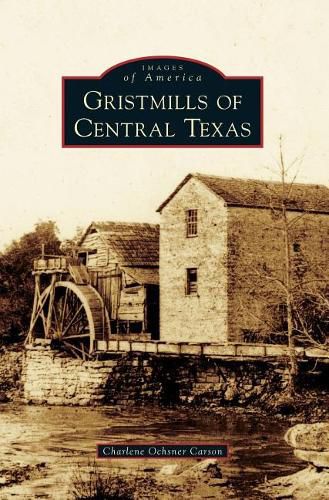 Cover image for Gristmills of Central Texas