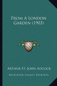 Cover image for From a London Garden (1903)