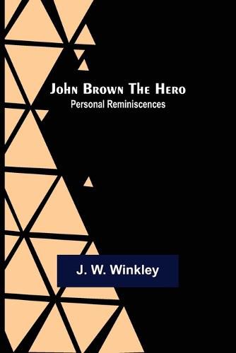 John Brown the Hero: Personal Reminiscences