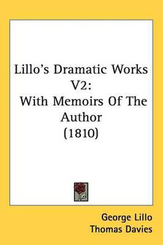 Cover image for Lillo's Dramatic Works V2: With Memoirs Of The Author (1810)