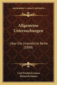 Cover image for Allgemeine Untersuchungen: Uber Die Unendliche Reihe (1888)