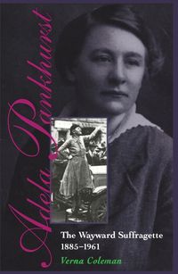 Cover image for Adela Pankhurst: The Wayward Suffragette 1885-1961