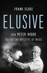 Cover image for Elusive: How Peter Higgs Solved the Mystery of Mass