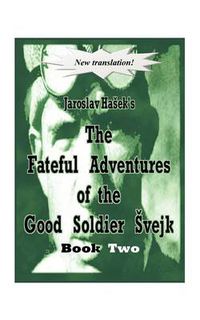 Cover image for The Fateful Adventures of the Good Soldier A Vejk During the World War, Book Two