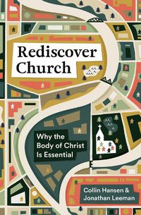 Cover image for Rediscover Church: Why the Body of Christ Is Essential